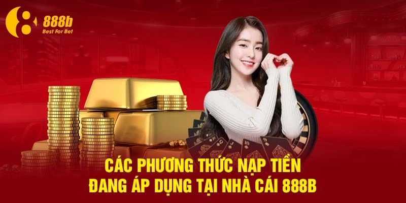 Các phương thức nạp tiền đang áp dụng tại nhà cái 888B