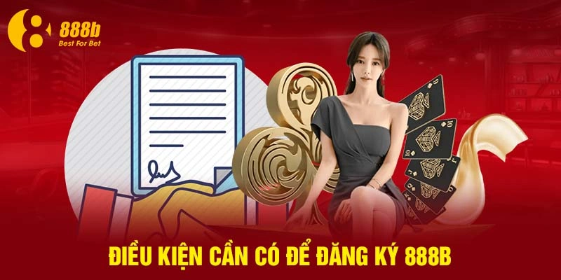 Điều kiện cần có để đăng ký 888B