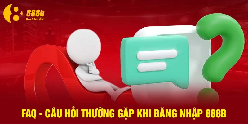 FAQ - Câu hỏi thường gặp khi đăng nhập 888B