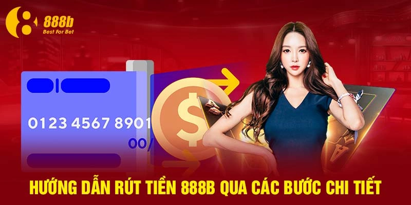 Hướng dẫn rút tiền 888B qua các bước chi tiết