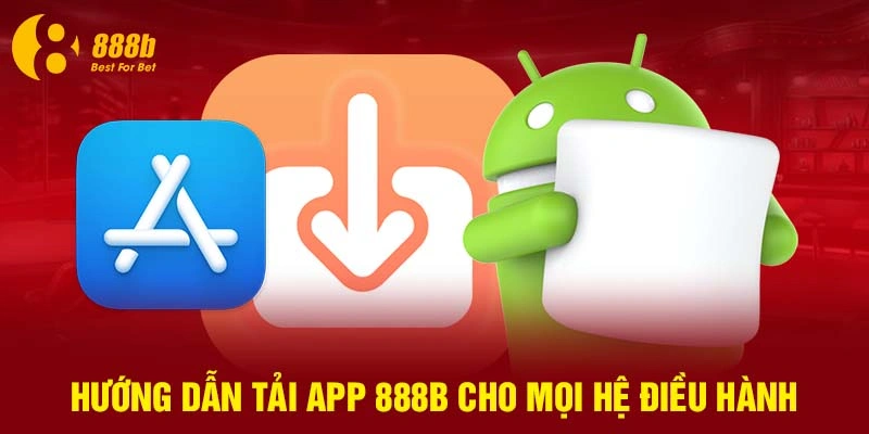 Hướng dẫn tải app 888B cho mọi hệ điều hành