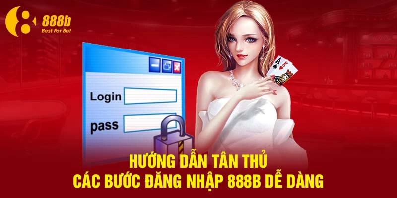 Hướng dẫn tân thủ các bước đăng nhập 888B dễ dàng