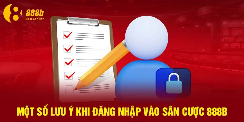 Một số lưu ý khi đăng nhập vào sân cược 888B