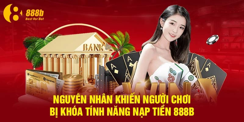 Nguyên nhân khiến người chơi bị khóa tính năng nạp tiền 888B