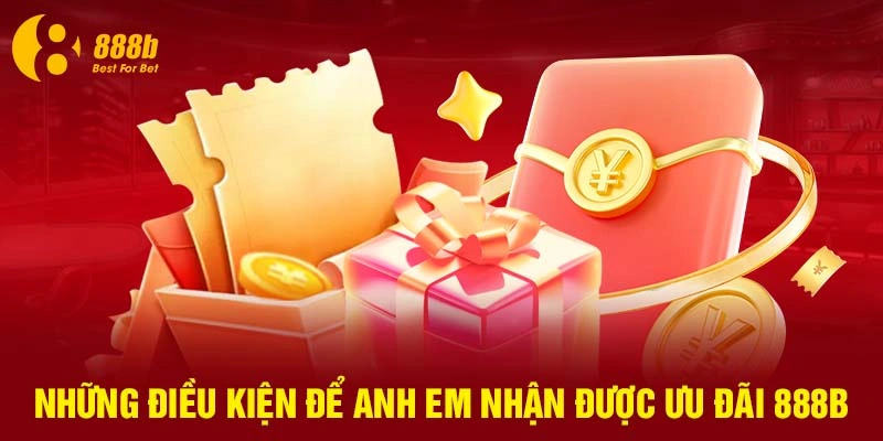 Những điều kiện để anh em nhận được ưu đãi 888B