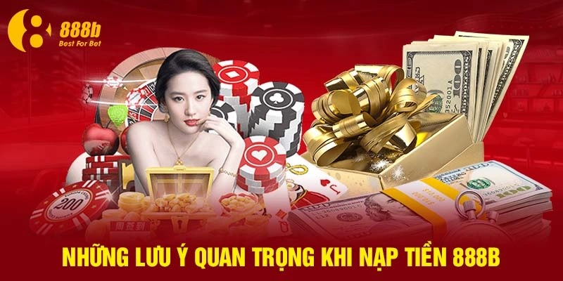 Những lưu ý quan trọng khi nạp tiền 888B