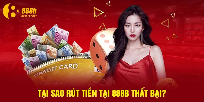 Tại sao rút tiền tại 888B thất bại?