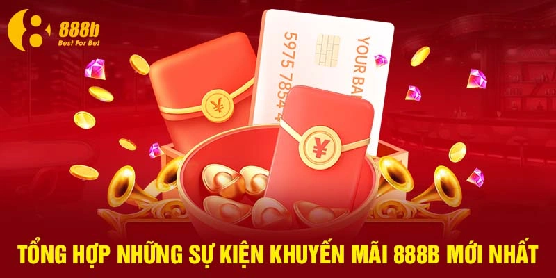 Tổng hợp những sự kiện khuyến mãi 888B mới nhất