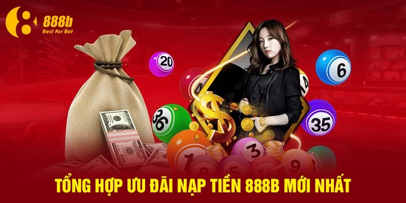 Tổng hợp ưu đãi nạp tiền 888B mới nhất